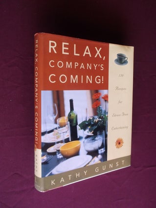 Item #6332 Relax, Company's Coming! : 150 Recipes for Stress-Free Entertaining. Kathy Gunst