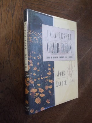 Item #6409 In A Desert Garden : Love & Death Among The Insects. John Alcock