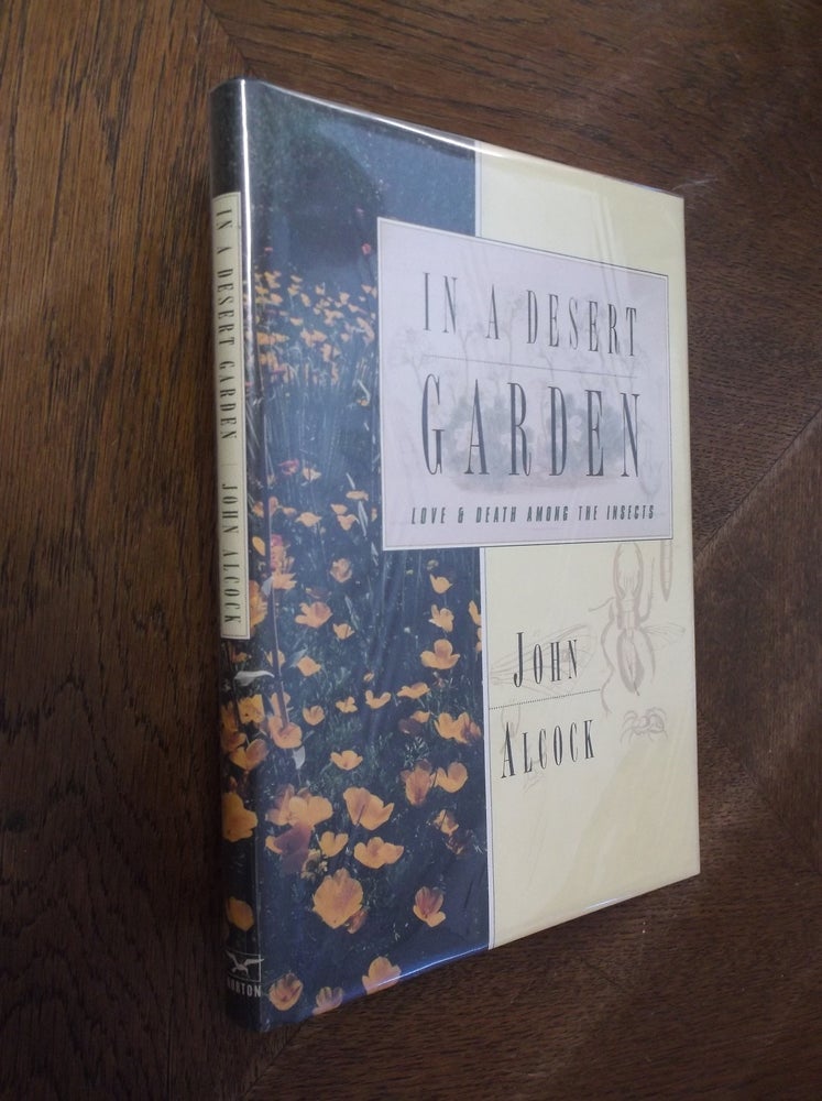 Item #6409 In A Desert Garden : Love & Death Among The Insects. John Alcock.