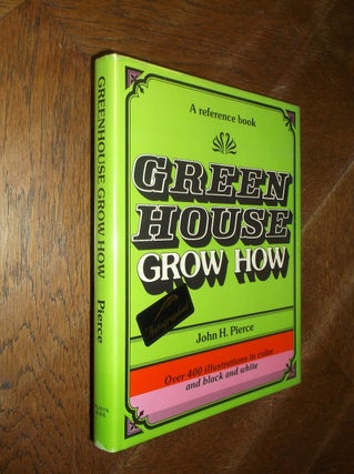 Item #6416 Green House Grow How : A Reference Book. John H. Pierce