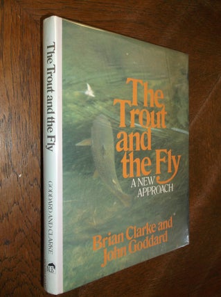 Item #6504 The Trout and the Fly : A New Approach. Brian Clarke, John Goddard