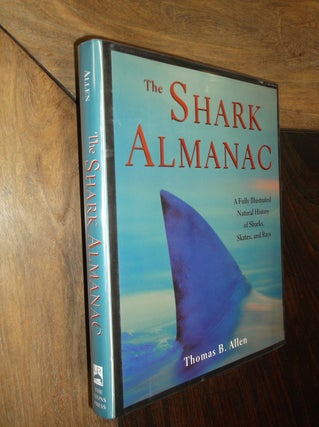 Item #6545 The Shark Almanac : A Fully Illustrated Natural History of Sharks, Skates, and Rays....
