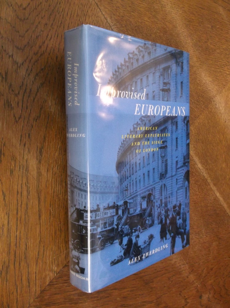 Item #6601 Improvised Europeans : American Literary Expatriates and the Siege of London. Alex Zwerdling.