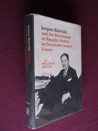 Item #6651 Jacques Bainville and the Renaissance of Royalist History in Twentieth-Century France....