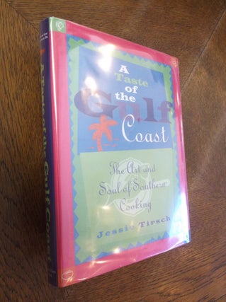 Item #6708 A Taste of the Gulf Coast : The Art and Soul of Southern Cooking. Jessie Tirsch