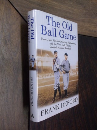 Item #6759 The Old Ball Game : How John McGraw, Christy Mathewson, and the New York Giants...