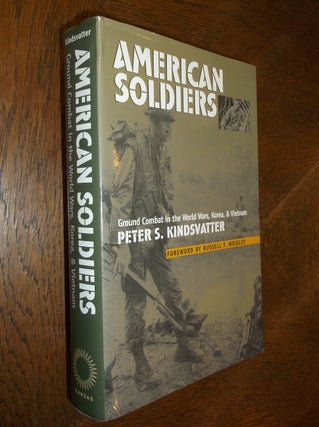 Item #6811 American Soldiers : Ground Combat in the World Wars, Korea, & Vietnam. Peter S....