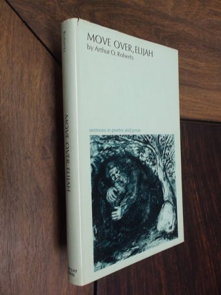 Move Over, Elijah: Sermons in Poetry and Prose. Arthur O. Roberts.