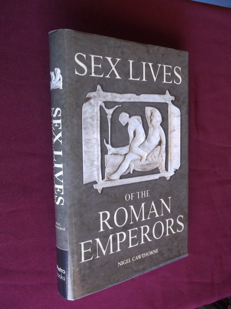 Item #7120 Sex Lives of the Roman Emperors. Nigel Cawthorne.