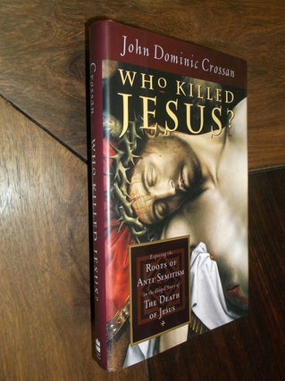 Item #730 Who Killed Jesus?: Exposing the Roots of Anti-Semitism in the Gospel Story of the Death...