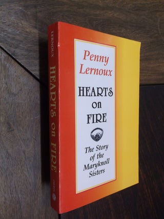 Item #7480 Hearts on Fire: The Story of the Maryknoll Sisters. Penny Lernoux