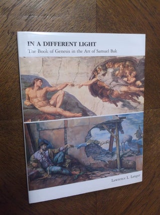 Item #7557 In a Different Light: The Book of Genesis in the Art of Samuel Bak. Lawrence L. Langer