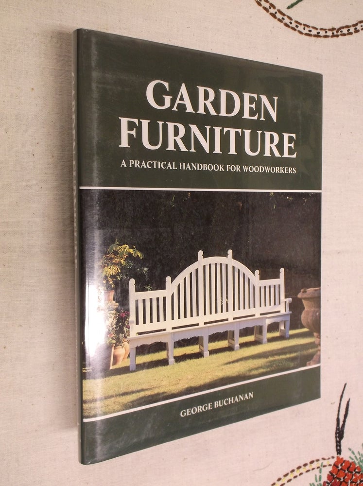 Item #7593 Garden Furniture: A Practical Handbook for Woodworkers. George Buchanan.