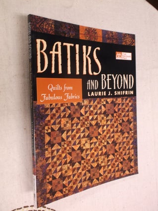 Item #7697 Batiks and Beyond: 22 Quilts from Fabulous Fabrics. Laurie Shifrin