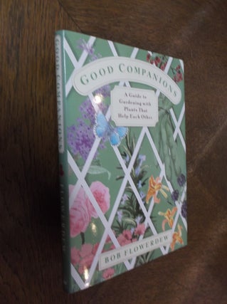 Item #7710 Good Companions: A Guide to Gardening With Plants That Help Each Other. Bob Flowerdew