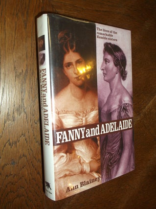 Item #7898 Fanny and Adelaide: The Lives of the Remarkable Kemble Sisters. Ann Blainey