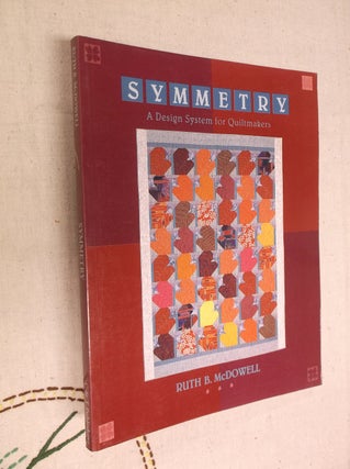 Item #7926 Symmetry: A Design for Quiltmakers. Ruth B. McDowell