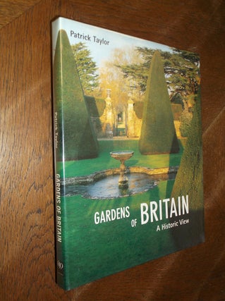 Item #8111 Gardens of Britain: A Historic View. Patrick Taylor