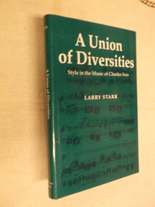 Item #8153 A Union of Diversities: Style in the Music of Charles Ives. Larry Starr