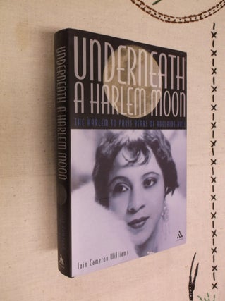 Item #8155 Underneath a Harlem Moon: The Harlem to Paris Years of Adelaide Hall. Iain Cameron...