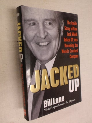 Item #8220 Jacked Up: The Inside Story of How Jack Welsh Talked GE into Becoming the World's...