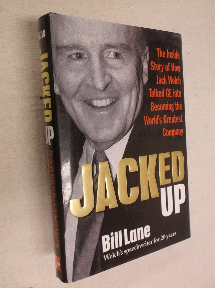 Item #8220 Jacked Up: The Inside Story of How Jack Welsh Talked GE into Becoming the World's Greatest Company. Bill Lane.