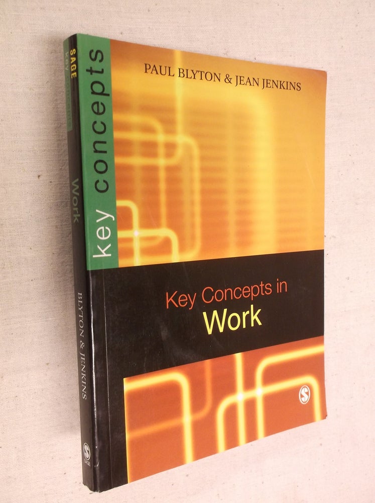 Item #8221 Key Concepts in Work (SAGE Key Concepts series). Paul Blyton.