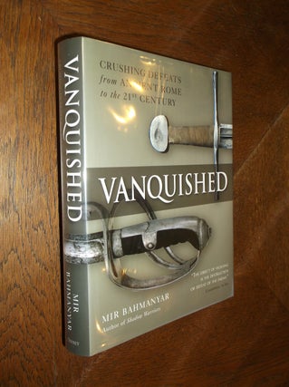 Item #8255 Vanquished: Crushing Defeats from Ancient Rome to the 21st Century. Mir Bahnamyar