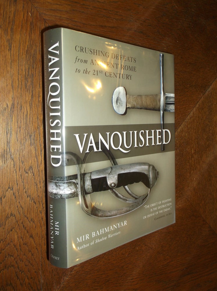 Item #8255 Vanquished: Crushing Defeats from Ancient Rome to the 21st Century. Mir Bahnamyar.