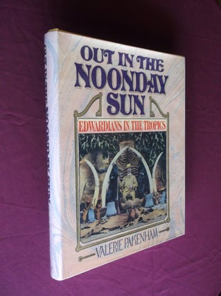 Item #8312 Out in the Noonday Sun: Edwardians in the Tropics. Valerie Pakenham