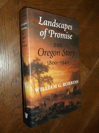 Item #8338 Landscapes of Promise: The Oregon Story 1800-1940. William Robbins