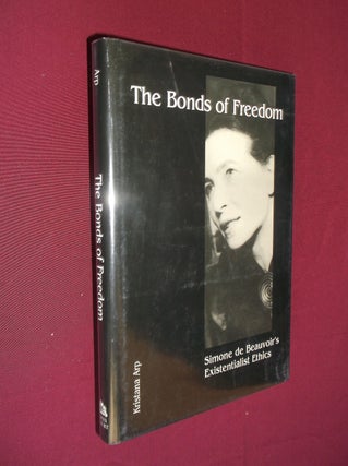 Item #8539 The Bonds of Freedom: Simone de Beavoir's Existentialist Ethics. Kristana Arp