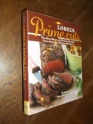 Item #8577 Lobel's Prime Cuts: The Best Meat and Poultry Recipes from America's Master Butchers....