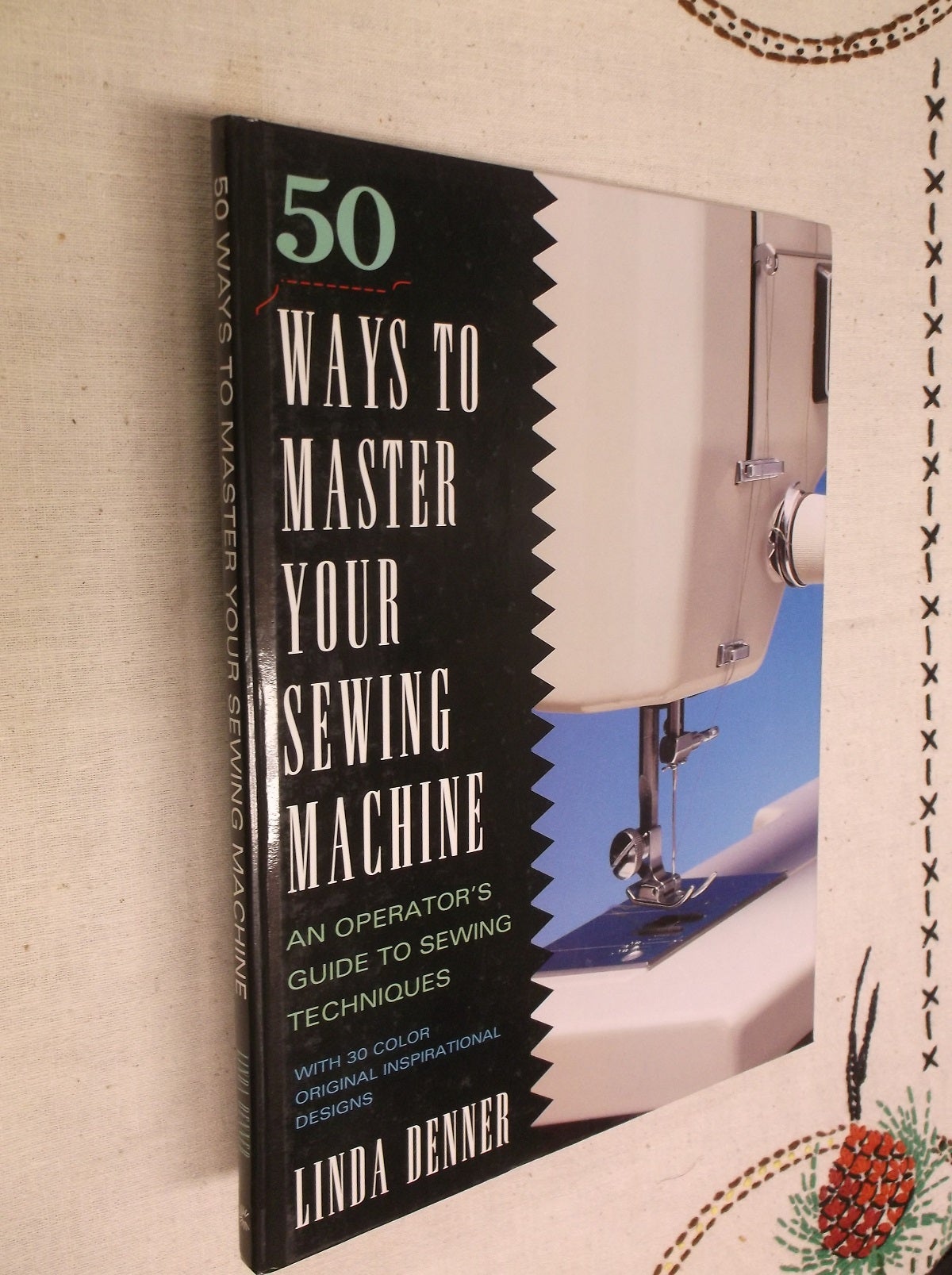 50 Ways to Master Your Sewing Machine: An Operator's Guide to Sewing Techniques [Book]