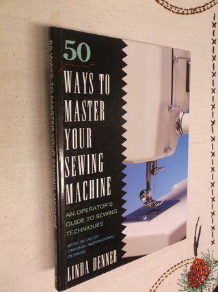 Item #8655 50 Ways to Master Your Sewing Machine. Linda Denner