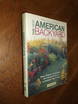 Item #8657 The New American Backyard: Easy, Organic Techniques and Solutions for a Landscape...