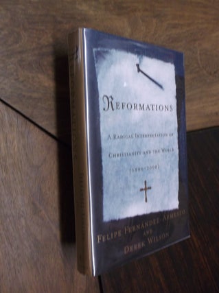 Item #869 Reformations: A Radical Interpretation of Christianity and the World, 1500-2000. Felipe...