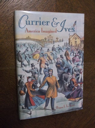 Item #8705 Currier & Ives: America Imagined. Bryan F. Le Beau