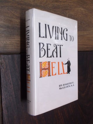 Item #8760 Living to Beat Hell. Joseph T. McGloin