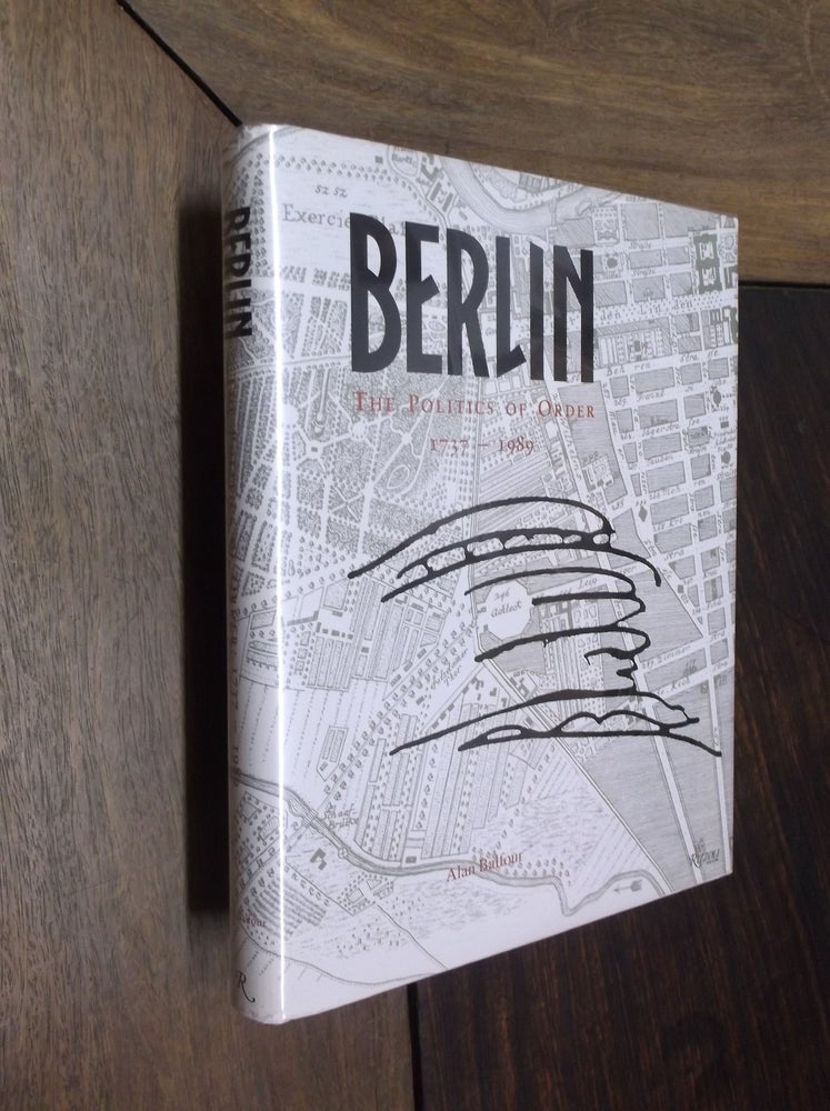 Item #8832 Berlin: The Politics of Order 1737-1989. Alan Balfour.