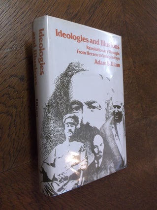 Item #8833 Ideologies and Illusions: Revolutionary Thought from Herzen to Solzhenitsyn. Adam B. Ulam