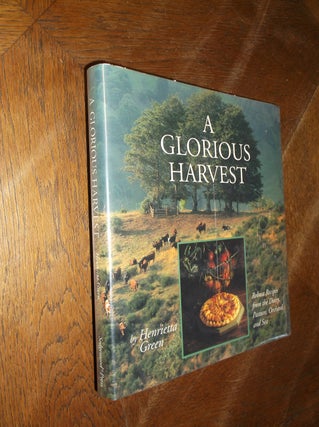 Item #8864 A Glorious Harvest: Robust Recipes from the Dairy, Pasture, Orchard, and Sea....