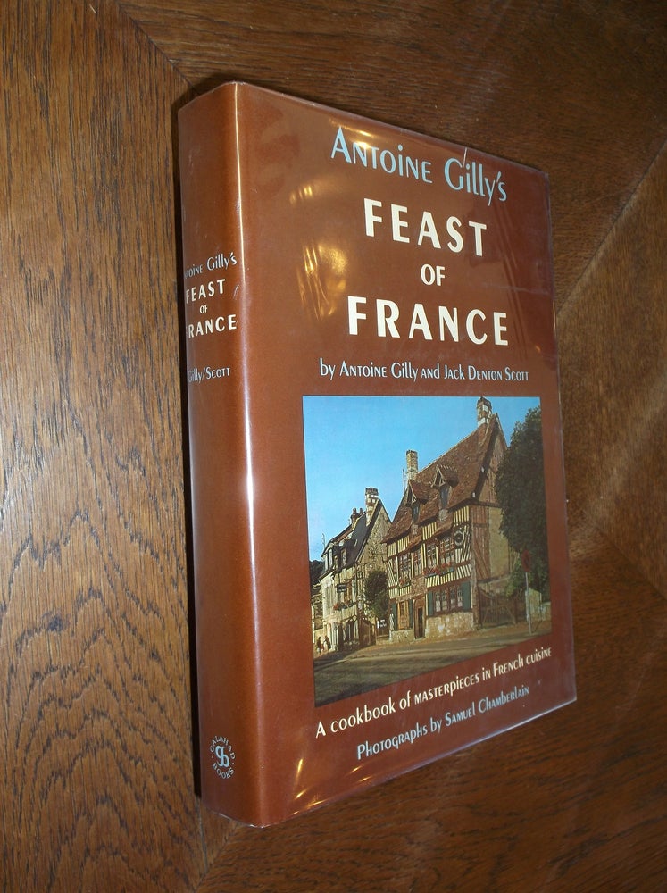 Item #8878 Antoine Gilly's Feast of France. Antoine Gilly, Jack Denton Scott.