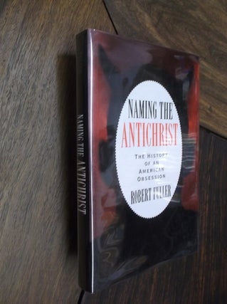 Item #891 Naming the Antichrist : The History of an American Obsession. Robert C. Fuller
