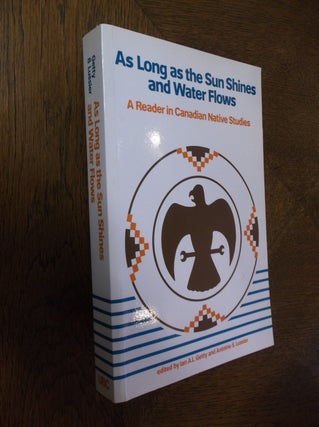 Item #9077 As Long as the Sun Shines and Water Flows: A Reader in Canadian Native Studies....