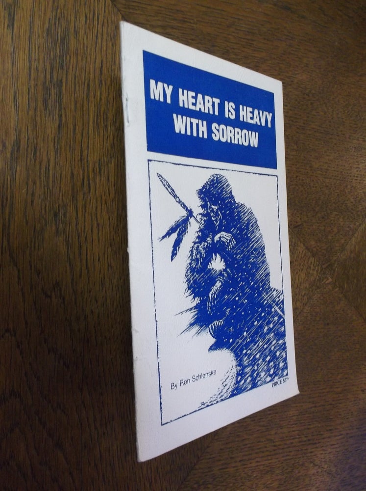 Item #9096 My Heart is Heavy with Sorrow. Ron Schlenske.