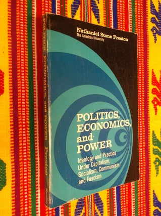 Item #9099 Politics, Economics, and Power: Ideology and Practice Under Capitalism, Socialism,...