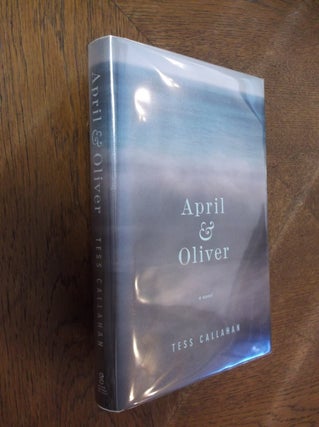 Item #9111 April & Oliver: A Novel. Tess Callahan