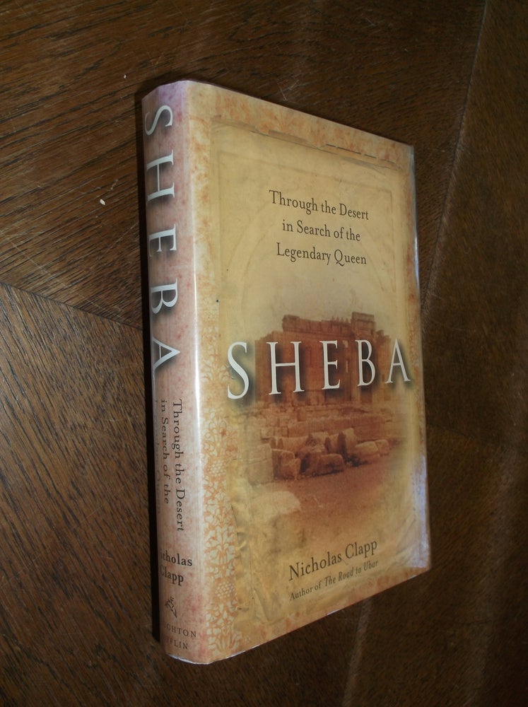 Item #9181 Sheba: Through the Desert in Search of the Legendary Queen. Nicholas Clapp.