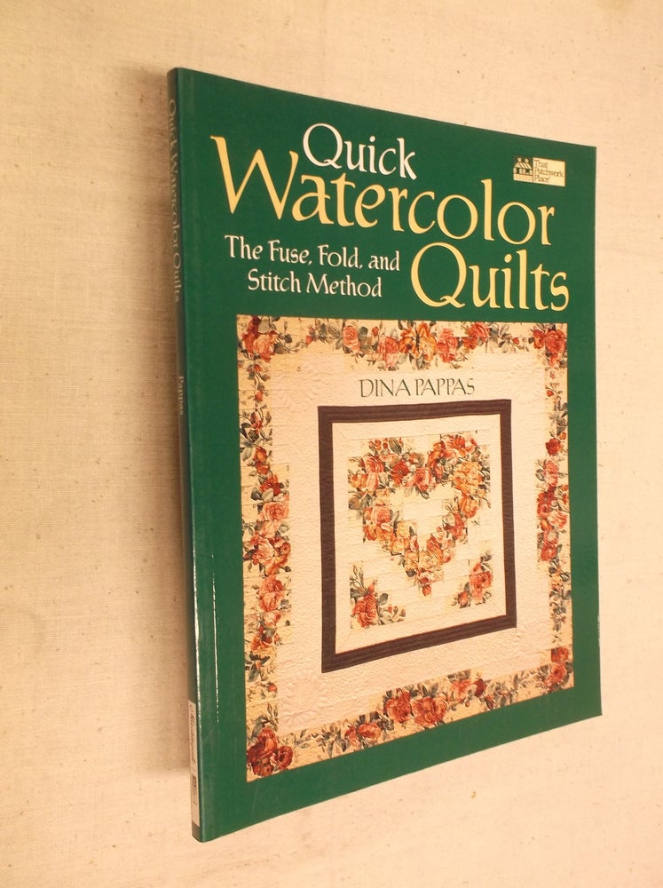 Item #9336 Quick Watercolor Quilts: The Fuse, Fold, and Stitch Method. Dina Pappas.